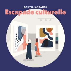 Escapades Culturelle Rouyn-Noranda